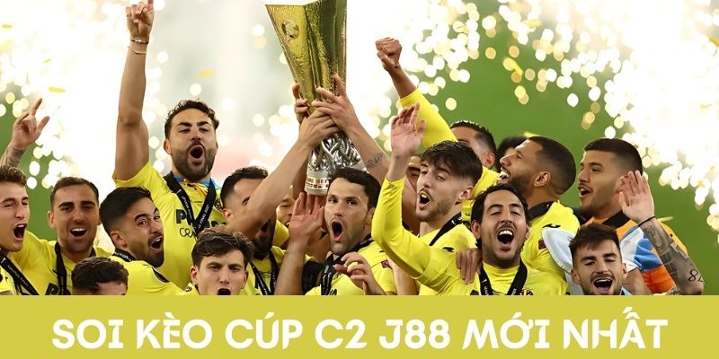 Soi kèo cúp C2 J88 - Chốt kèo thơm, nhận tiền khủng
