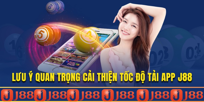Cần phải lưu ý điều gì khi tải J88