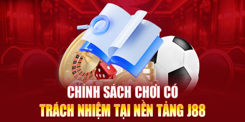 Chơi có trách nhiệm J88 - Quy tắc tham gia cá cược an toàn
