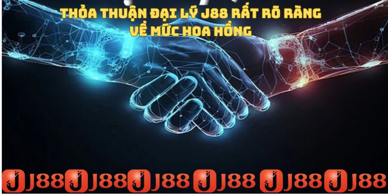 Thỏa thuận đại lý J88 rất rõ ràng vê mức hoa hồng